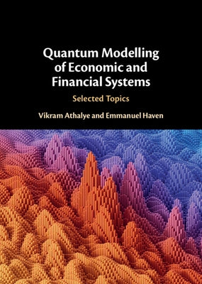 Quantum Modelling of Economic and Financial Systems by Athalye, Vikram