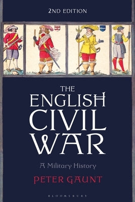The English Civil War: A Military History by Gaunt, Peter