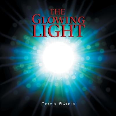 The Glowing Light by Waters, Travis