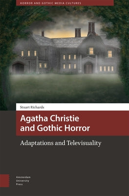 Agatha Christie and Gothic Horror: Adaptations and Televisuality by Richards, Stuart