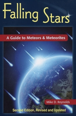 Falling Stars: A Guide to Meteors & Meteorites by Reynolds, Mike D.
