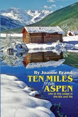 Ten Miles from Aspen by Brand, Joanne
