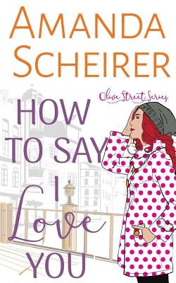 How to Say I Love You by Scheirer, Amanda