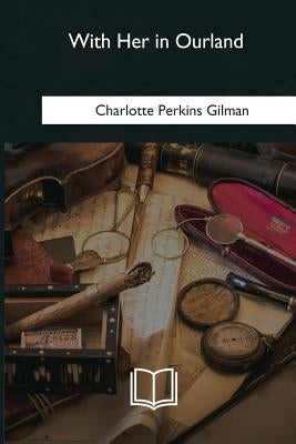 With Her in Ourland by Gilman, Charlotte Perkins