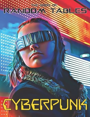 The Book of Random Tables: Cyberpunk: 32 Random Tables for Tabletop Role-Playing Games by Davids, Matt