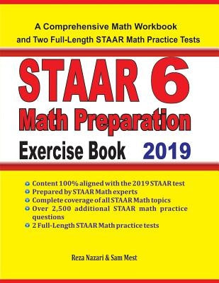 STAAR 6 Math Preparation Exercise Book: A Comprehensive Math Workbook and Two Full-Length STAAR 6 Math Practice Tests by Nazari, Reza