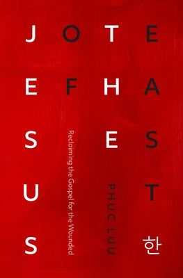 Jesus of the East: Reclaiming the Gospel for the Wounded by Luu, Phuc