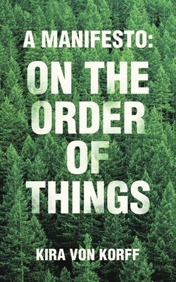 A Manifesto: on the Order of Things by Von Korff, Kira