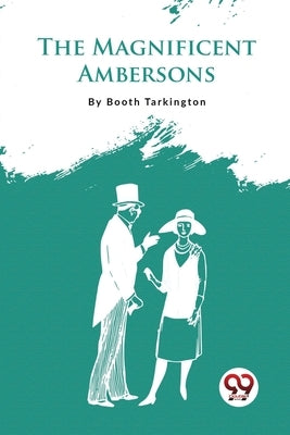 The Magnificent Ambersons by Tarkington, Booth