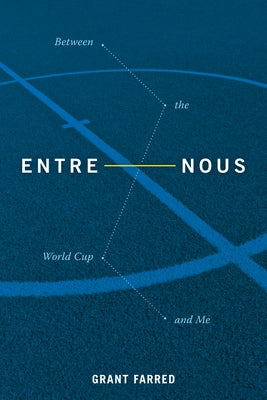 Entre Nous: Between the World Cup and Me by Farred, Grant