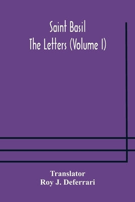 Saint Basil The Letters (Volume I) by J. Deferrari, Roy