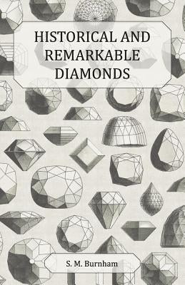 Historical and Remarkable Diamonds - A Historical Article on Notable Diamonds by Burnham, S. M.