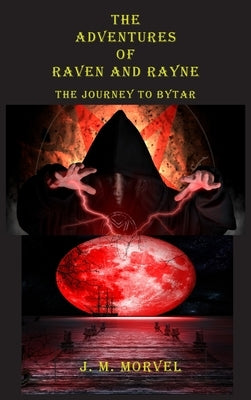 The Adventures Of Raven And Rayne The Journey To Bytar by Morvel, James M.