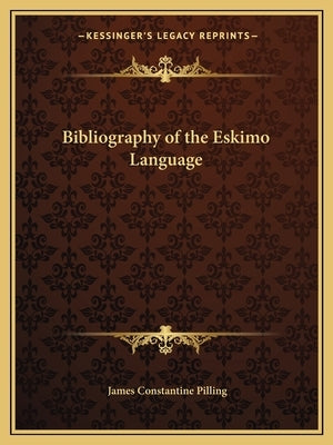 Bibliography of the Eskimo Language by Pilling, James Constantine