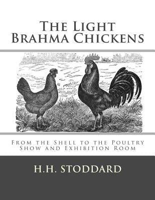 The Light Brahma Chickens (The Light Brahma Fowls): From the Shell to the Poultry Show and Exhibition Room by Chambers, Jackson