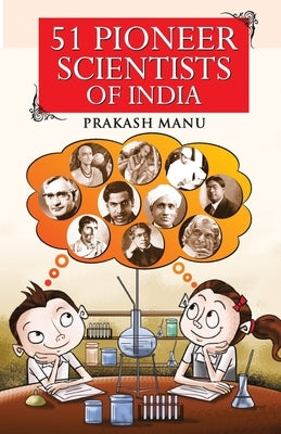 51 Pioneer Scientists of India by Manu, Prakash