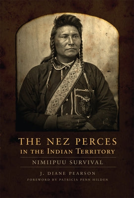 The Nez Perces in the Indian Territory: Nimiipuu Survival by Pearson, J. Diane