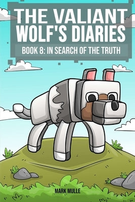 The Valiant Wolf's Diaries Book 8: In Search of the Truth by Mulle, Mark