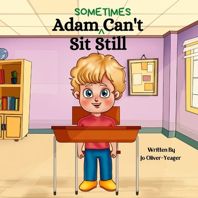 Adam (Sometimes) Can't Sit Still by Oliver-Yeager, Jo