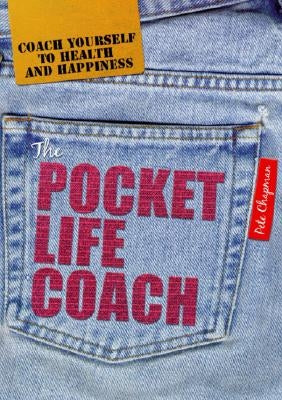 The Pocket Life Coach: Coach Yourself to Health and Happiness by Chapman, Peter