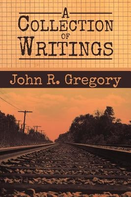 A Collection of Writings by Gregory, John R.