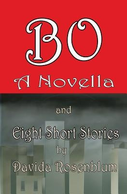 Bo, A Novella and Eight Short Stories by Rosenblum, Davida