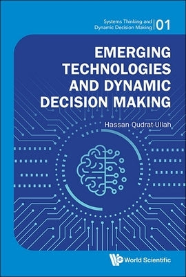 Emerging Technologies and Dynamic Decision Making by Qudrat-Ullah, Hassan