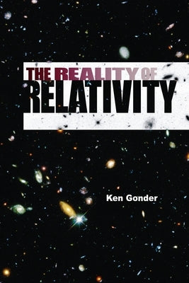 The Reality of Relativity: Einstein's Hoax on Humanity by Gonder, Kenneth