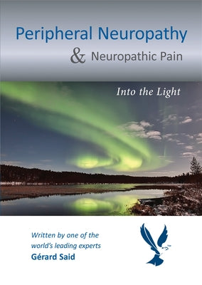 Peripheral Neuropathy & Neuropathic Pain: Into the Light by Said, Gérard