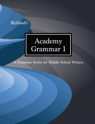 Richbaub's Academy Grammar 1: A Grammar Series for Middle School Writers by Gieson, Richard M., Jr.