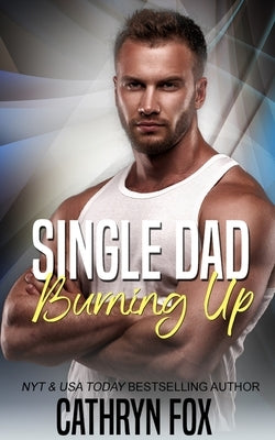 Single Dad Burning Up by Fox, Cathryn