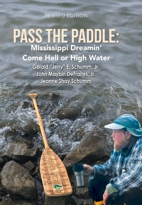 Pass the Paddle: Mississippi Dreamin' Come Hell or High Water by Schumm, Gerald E., Jr.