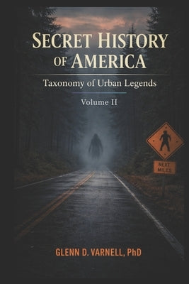 Secret History of America: Taxonomy of Urban Legends by Varnell, Glenn D.