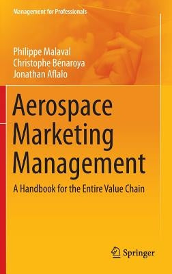 Aerospace Marketing Management: A Handbook for the Entire Value Chain by Malaval, Philippe
