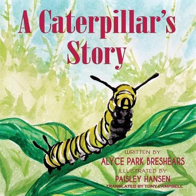 A Caterpillar's Story by Breshears, Alyce Park