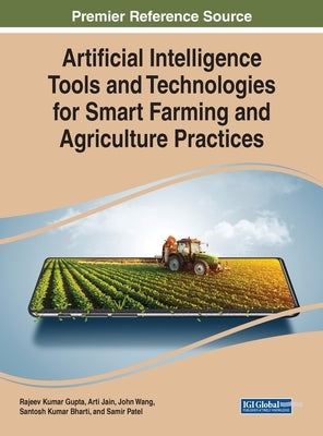 Artificial Intelligence Tools and Technologies for Smart Farming and Agriculture Practices by Gupta, Rajeev Kumar