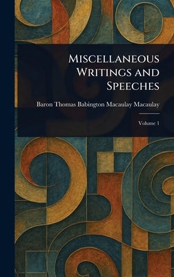 Miscellaneous Writings and Speeches by Macaulay, Thomas Babington Macaulay