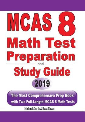 MCAS 8 Math Test Preparation and study guide: The Most Comprehensive Prep Book with Two Full-Length MCAS Math Tests by Smith, Michael