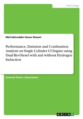 Performance, Emission and Combustion Analysis on Single Cylinder CI Engine using Dual Bio-Diesel with and without Hydrogen Induction by Hasan Nizami, MD Fakhruddin
