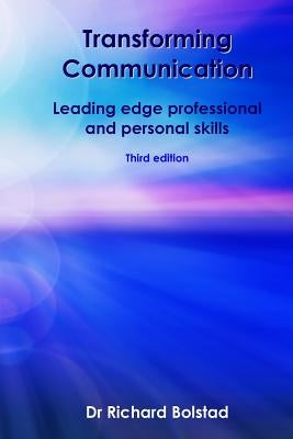 Transforming Communication: Leading edge professional and personal skills by Bolstad, Richard