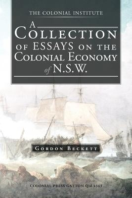 A Collection of Essays on the Colonial Economy of N.S.W. by Beckett, Gordon