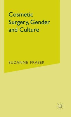 Cosmetic Surgery, Gender and Culture by Fraser, S.