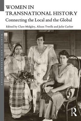 Women in Transnational History: Connecting the Local and the Global by Midgley, Clare