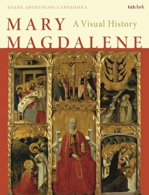 Mary Magdalene: A Visual History by Apostolos-Cappadona, Diane