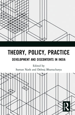 Theory, Policy, Practice: Development and Discontents in India by Nath, Suman