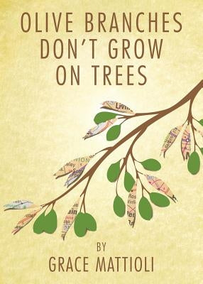 Olive Branches Don't Grow on Trees by Mattioli, Grace