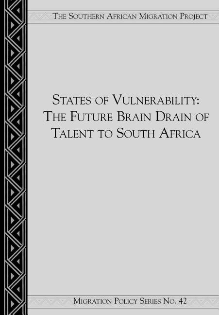States of Vulnerability: The Brain Drain of Future Talent to South Africa by Crush, Jonathan