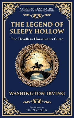 The Legend of Sleepy Hollow: Washington Irving's Iconic American Ghost Story - The Headless Horseman Rides by Irving, Washington