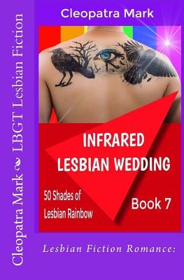 Lesbian Fiction Romance: Infrared Lesbian Wedding: LBGT Lesbian Fiction by Mark, Cleopatra