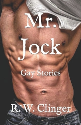 Mr. Jock: Gay Stories by Clinger, R. W.